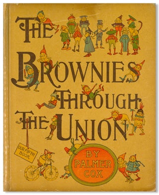 Item #WRCLIT88268 THE BROWNIES THROUGH THE UNION. Palmer Cox